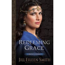 Redeeming Grace - Ruth's Story - Daughters of the Promised Land Series - Jill Eileen Smith